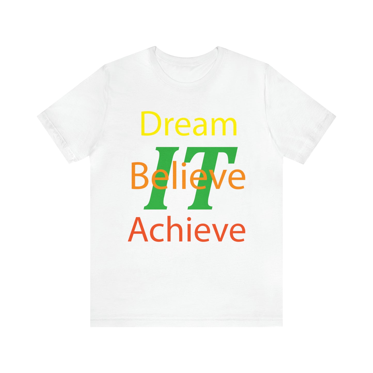 Dream It Believe It Achieve It T-Shirt