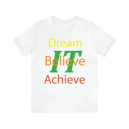 Dream It Believe It Achieve It T-Shirt