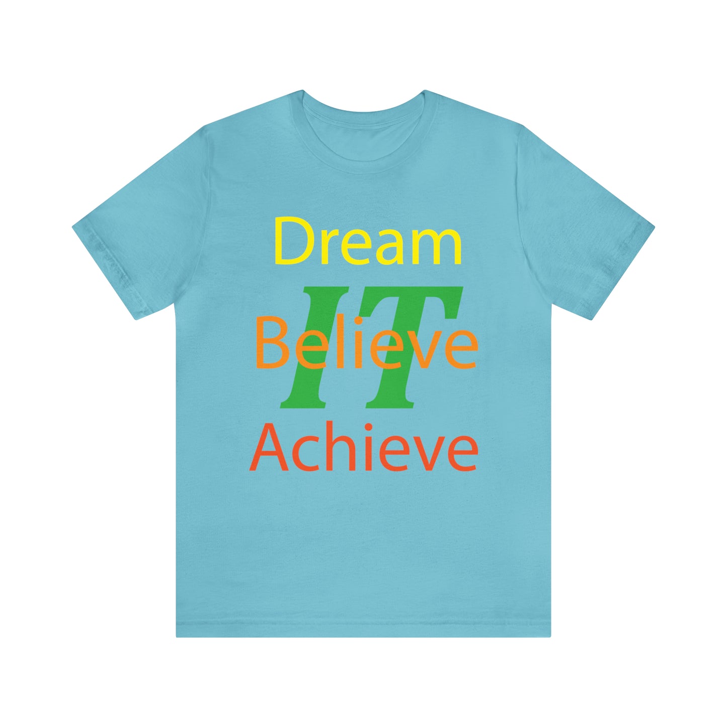 Dream It Believe It Achieve It T-Shirt