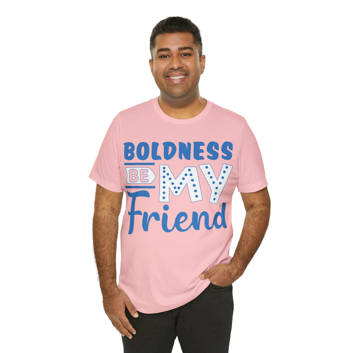 Boldness Be My Friend T-Shirt