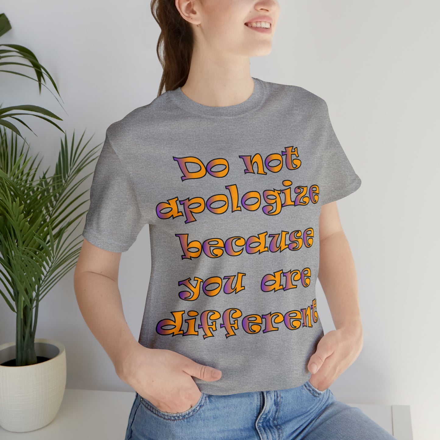 Do Not Apologize Because You Are Different T-Shirt