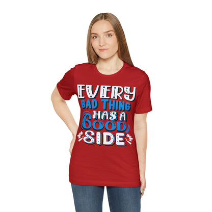 Every Bad Thing Has A Good Side T-Shirt