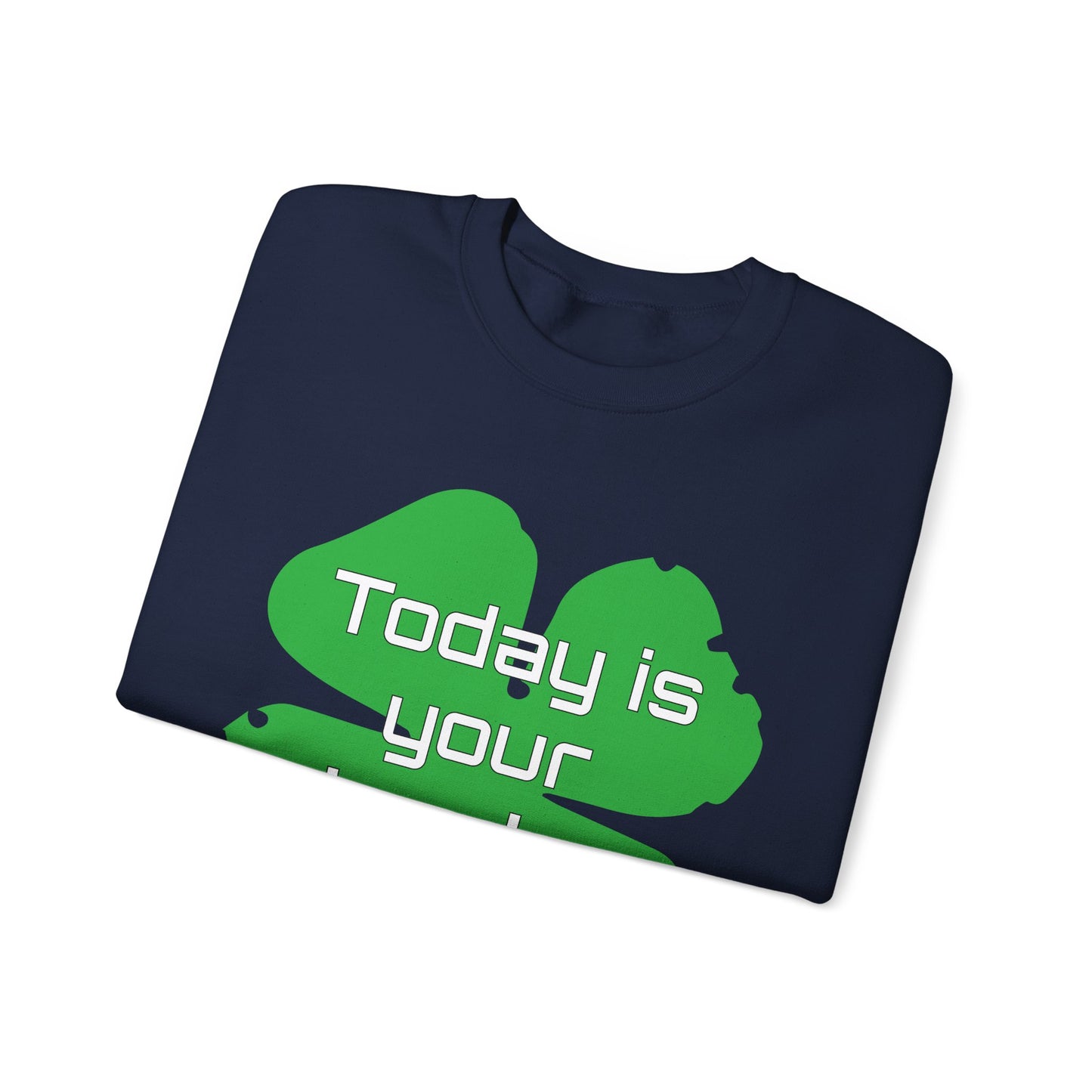 Today is your lucky day Crewneck Sweatshirt