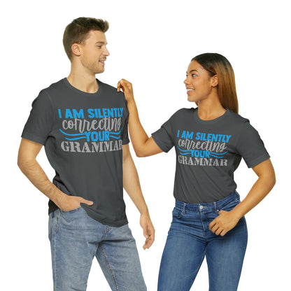 I Am Silently Correcting Your Grammar T-Shirt