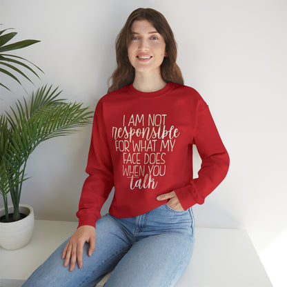 I Am Not Responsible For What My Face Does When You Talk Crewneck Sweatshirt