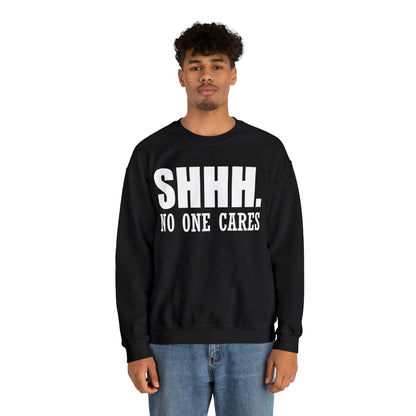 SHHH. NO ONE CARES Crewneck Sweatshirt