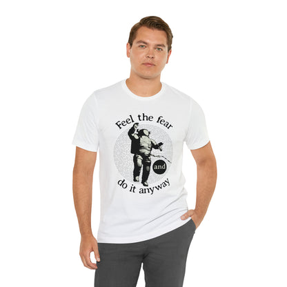 Feel the fear and do it anyway T-Shirt