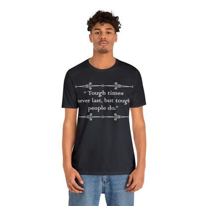 Tough times never last T-Shirt