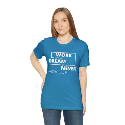 Work hard Dream big never give up T-Shirt