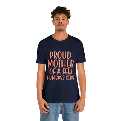 Proud mother of a few dumbass kids T-Shirt