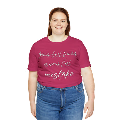 Your Best Teacher is Your Last Mistake T-Shirt