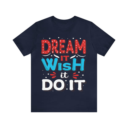 Dream It Wish It Do It T-Shirt