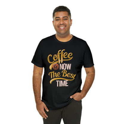 Coffee Is Now The Best Time T-Shirt