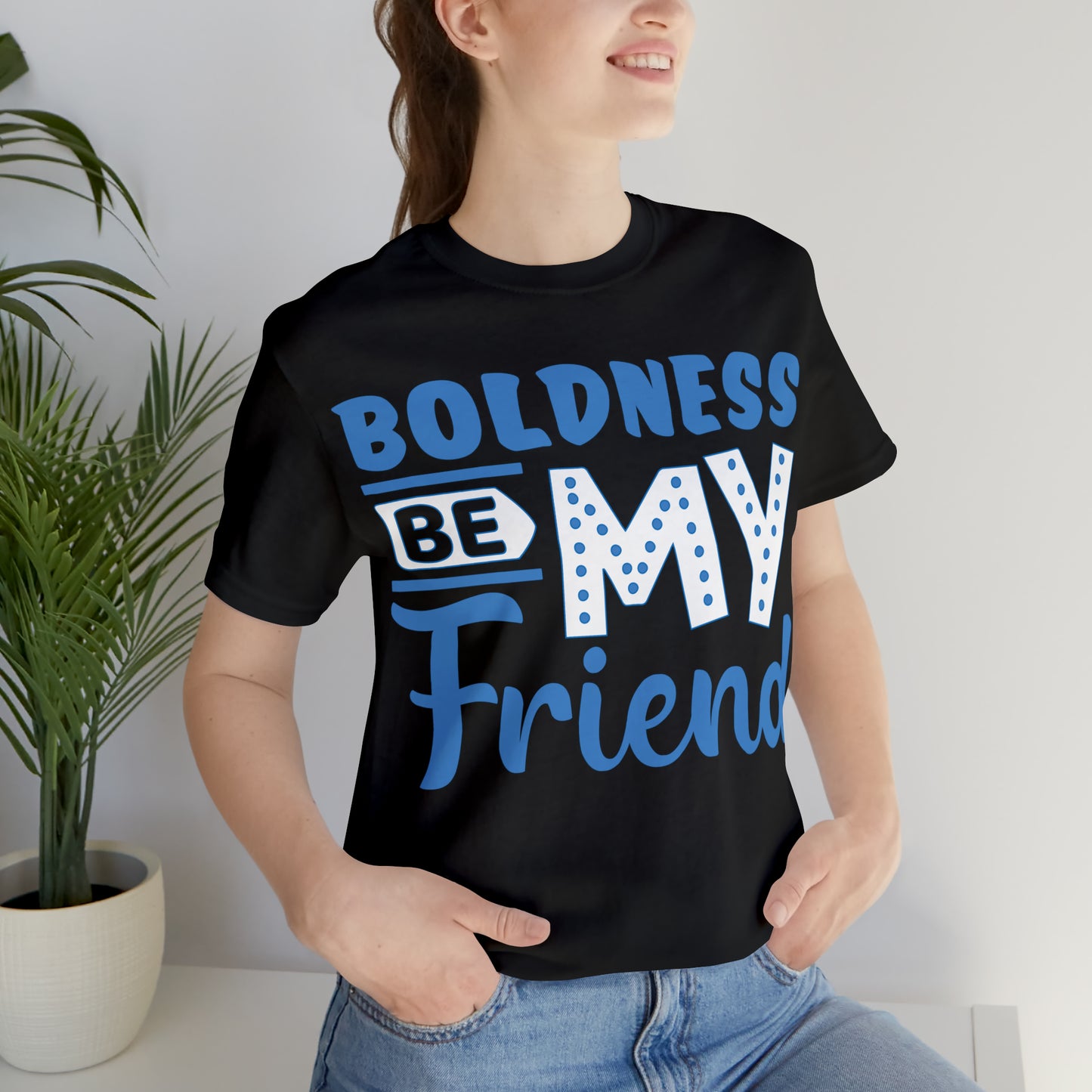 Boldness Be My Friend T-Shirt