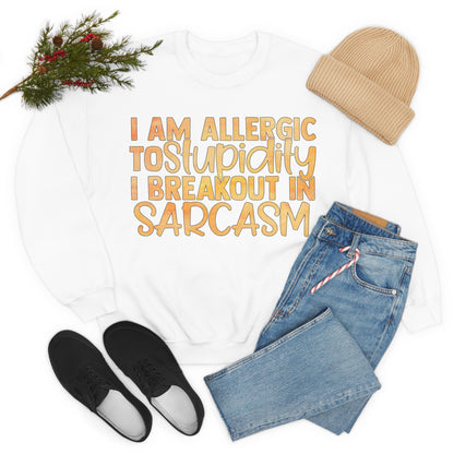 I Am Allergic To Stupidity I Brake Out in Sarcasm Crewneck Sweatshirt