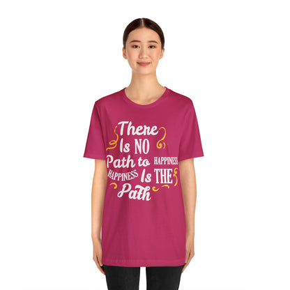 There Is No Path To Happiness T-Shirt