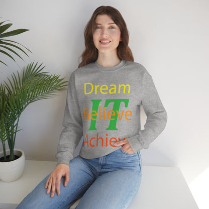 Dream It Believe It Achieve It Crewneck Sweatshirt