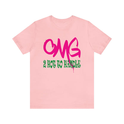 Oh my god too hot to handle T-Shirt