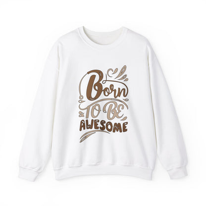 Born to be awesome Crewneck Sweatshirt