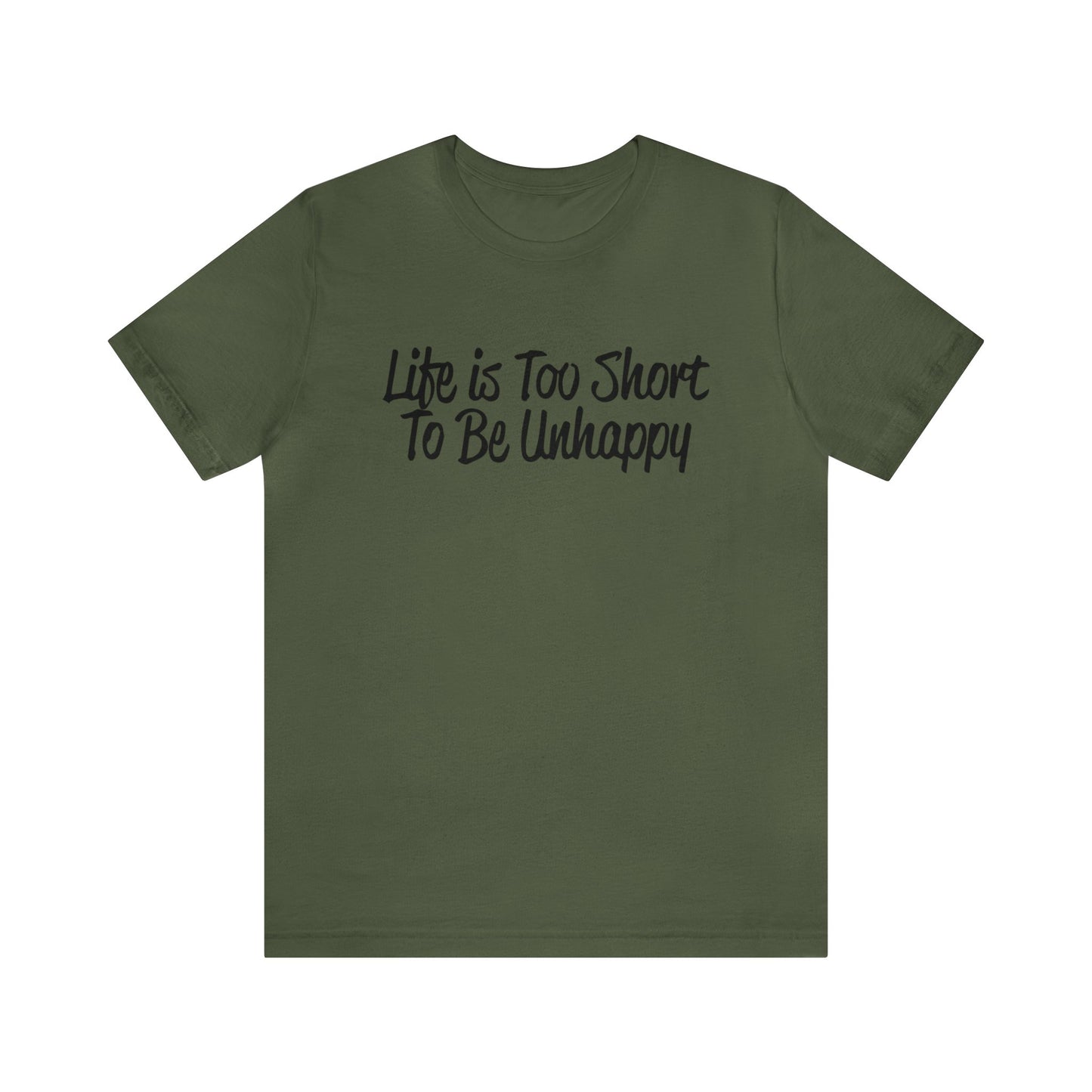 Life is too short to be unhappy T-Shirt