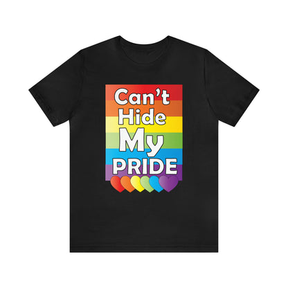 Can't hide my PRIDE T-Shirt