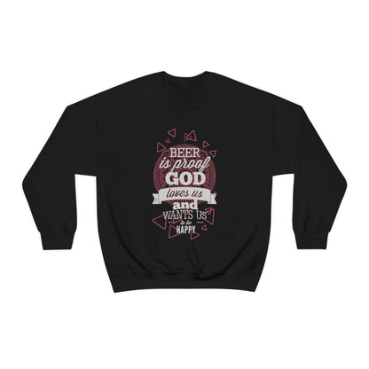 Beer Is Proof God Loves Us Crewneck Sweatshirt