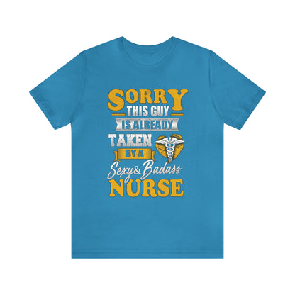 Sorry I'm taken by a bad ass nurse T-Shirt