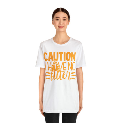 Caution I Have No Filter T-Shirt