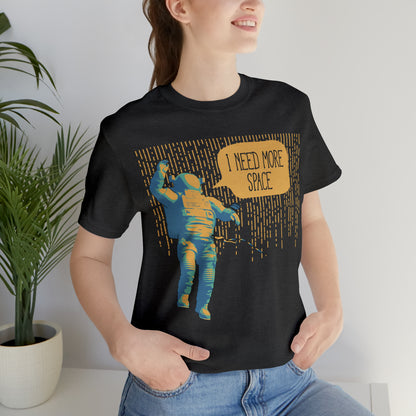 I need more_Space T-Shirt