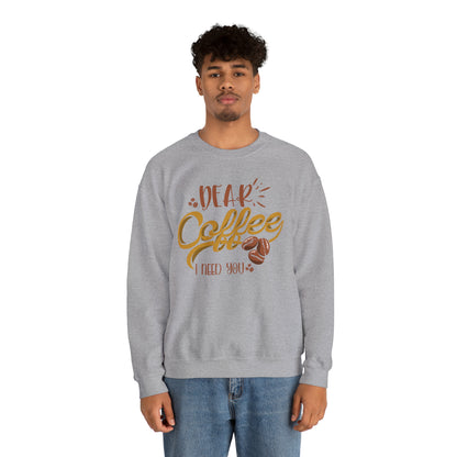 Dear Coffee I Need You Crewneck Sweatshirt