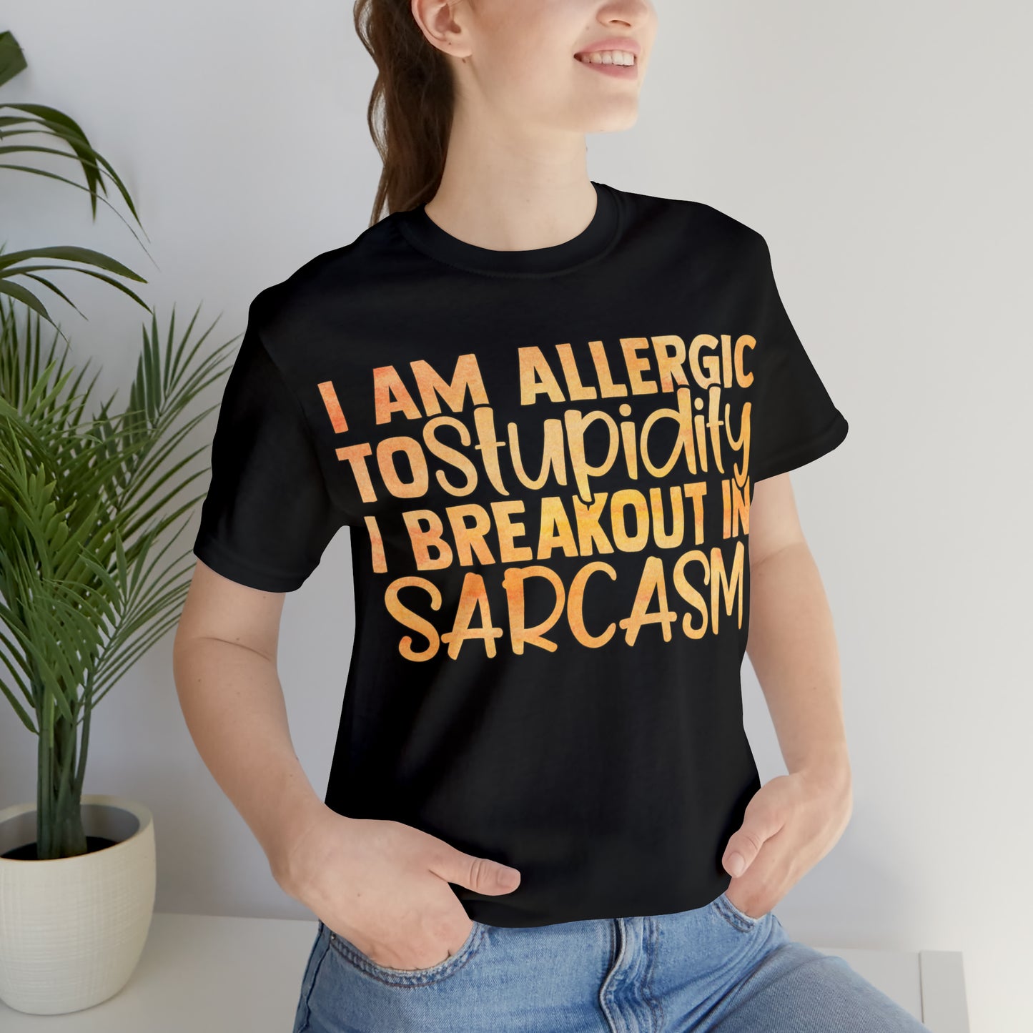 I Am Allergic To Stupidity I Brake Out in Sarcasm T-Shirt