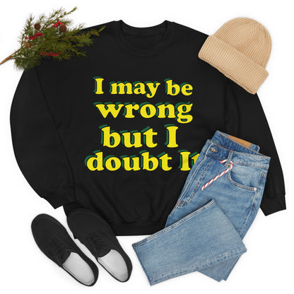 I doubt I'm wrong Crewneck Sweatshirt