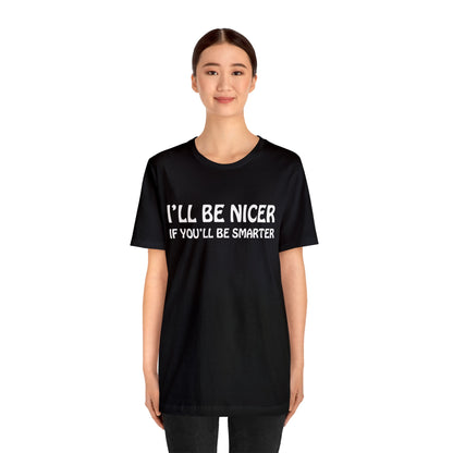 I'll be nicer if you'll be smarter T-Shirt