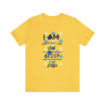 I Am Great in Bed I Can Sleep for Days T-Shirt