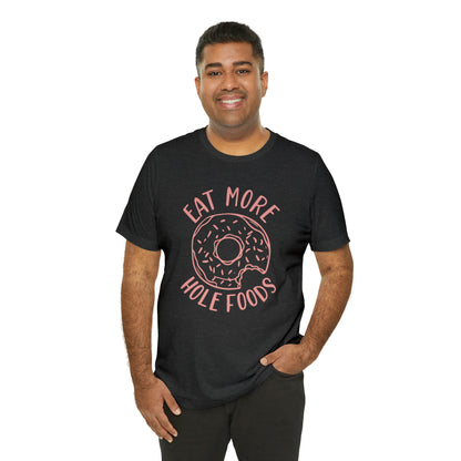 Eat more hole foods T-Shirt