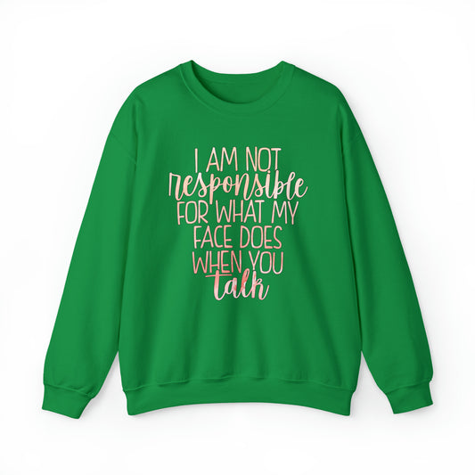 I Am Not Responsible For What My Face Does When You Talk Crewneck Sweatshirt