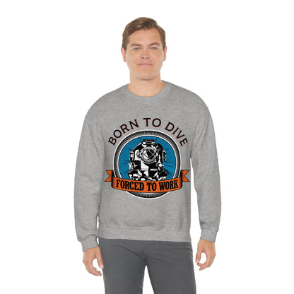 Born to dive force to work Crewneck Sweatshirt