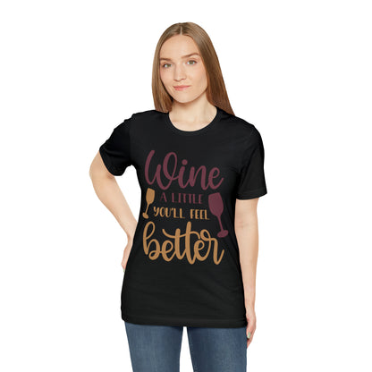 Wine a little it will make you feel better T-Shirt