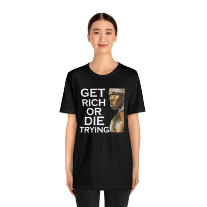 Get rich or die trying T-Shirt