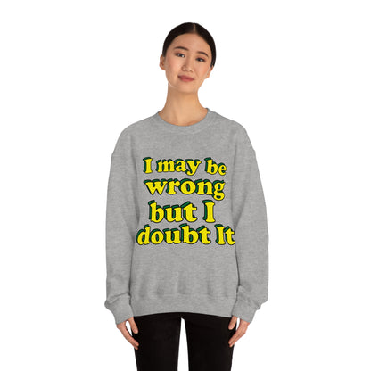 I doubt I'm wrong Crewneck Sweatshirt