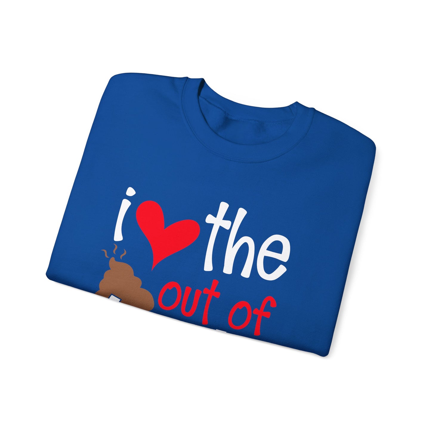 Love the Sxxx out of you Crewneck Sweatshirt