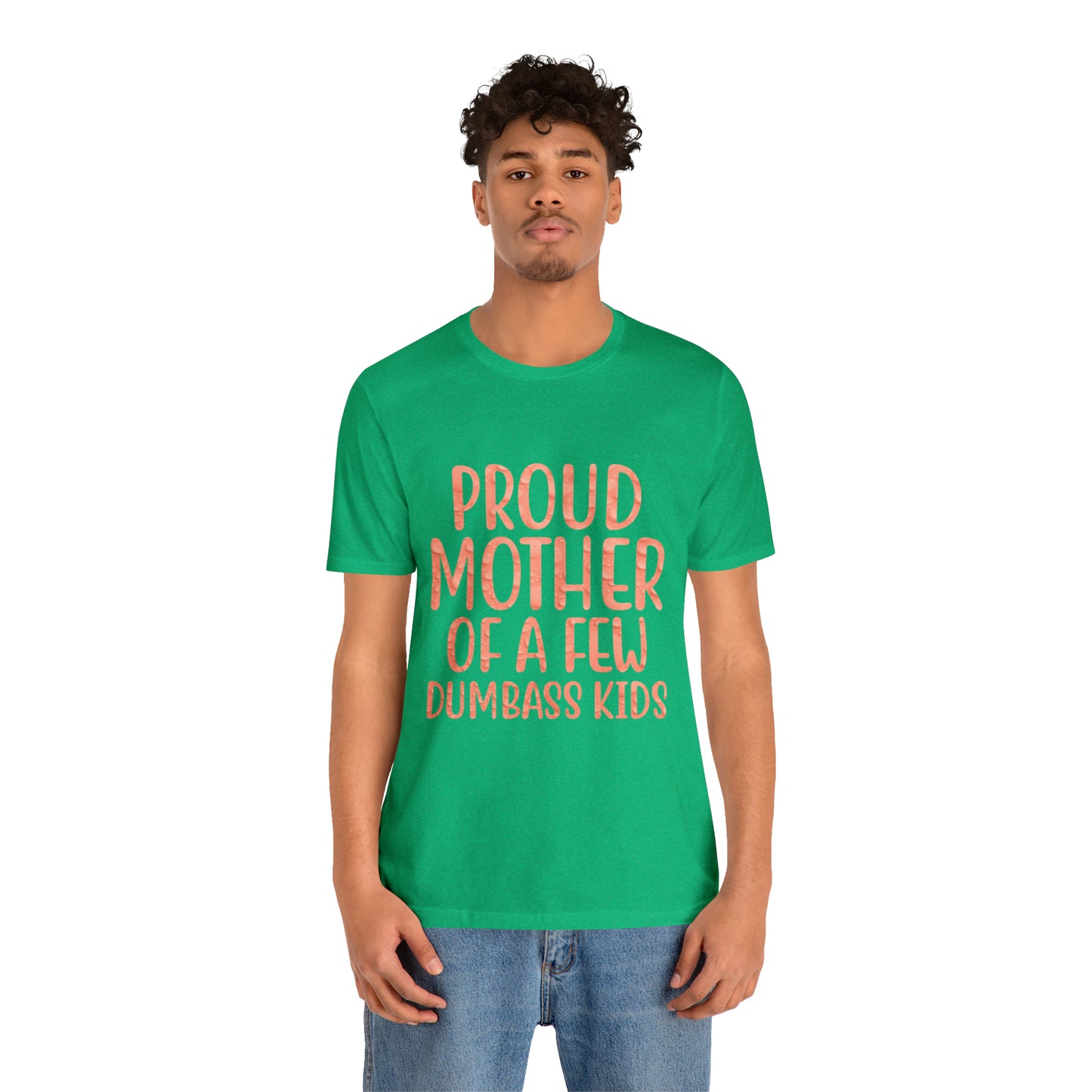 Proud mother of a few dumbass kids T-Shirt