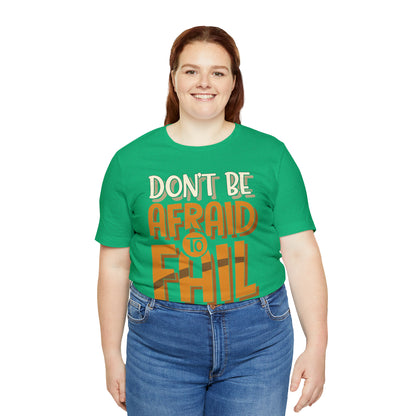 Don't Be Afraid to Fail T-Shirt