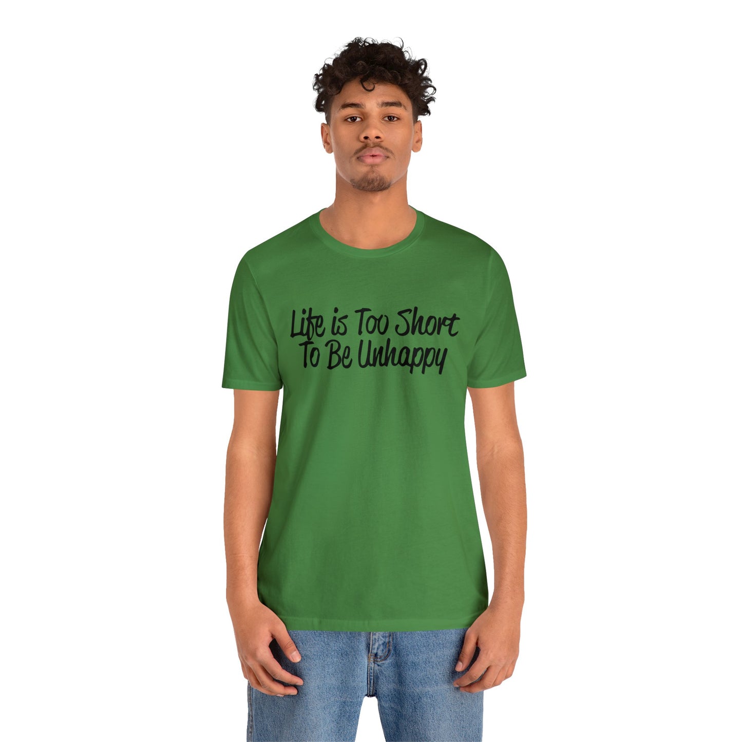 Life is too short to be unhappy T-Shirt