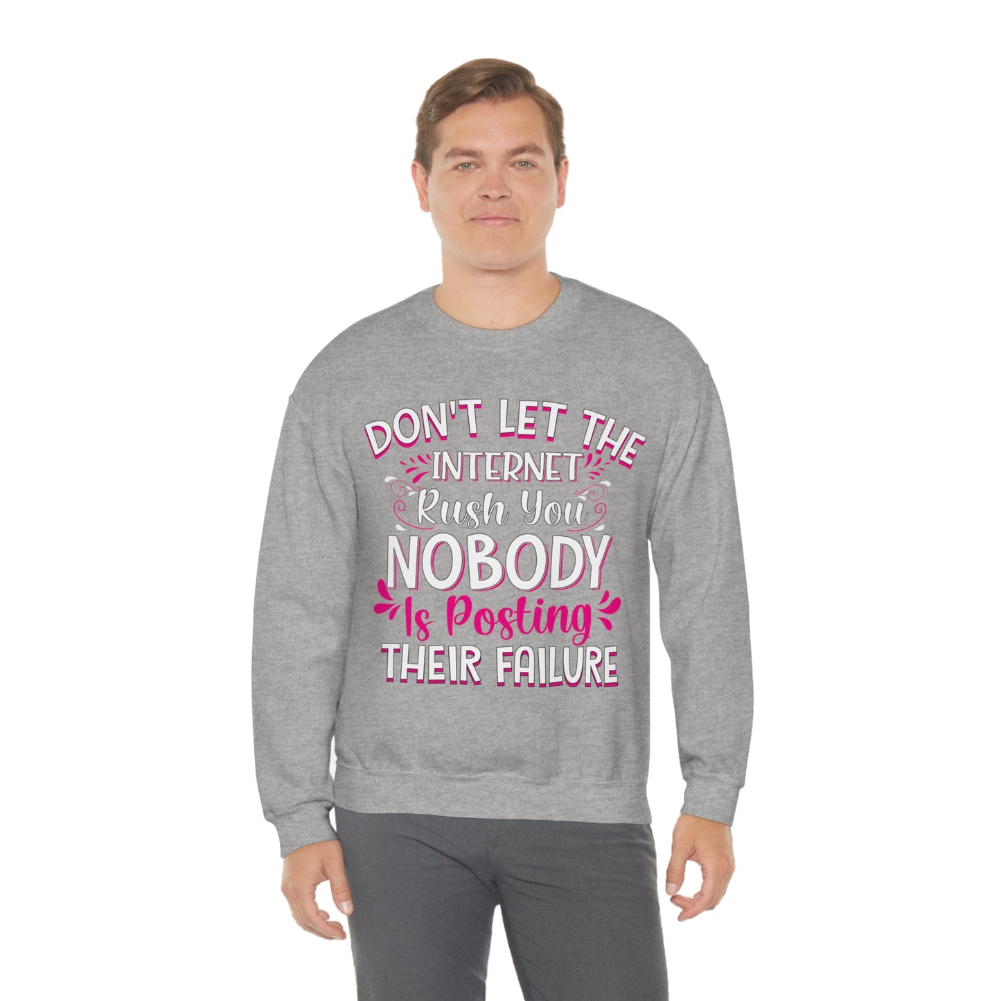 Don't Let the Internet Rush You Nobody Is Posting Their Failure Crewneck Sweatshirt