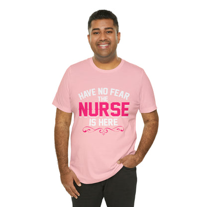 Have no fear the Nurse is here T-Shirt