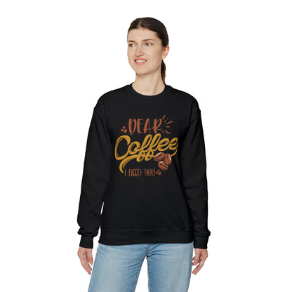 Dear Coffee I Need You Crewneck Sweatshirt