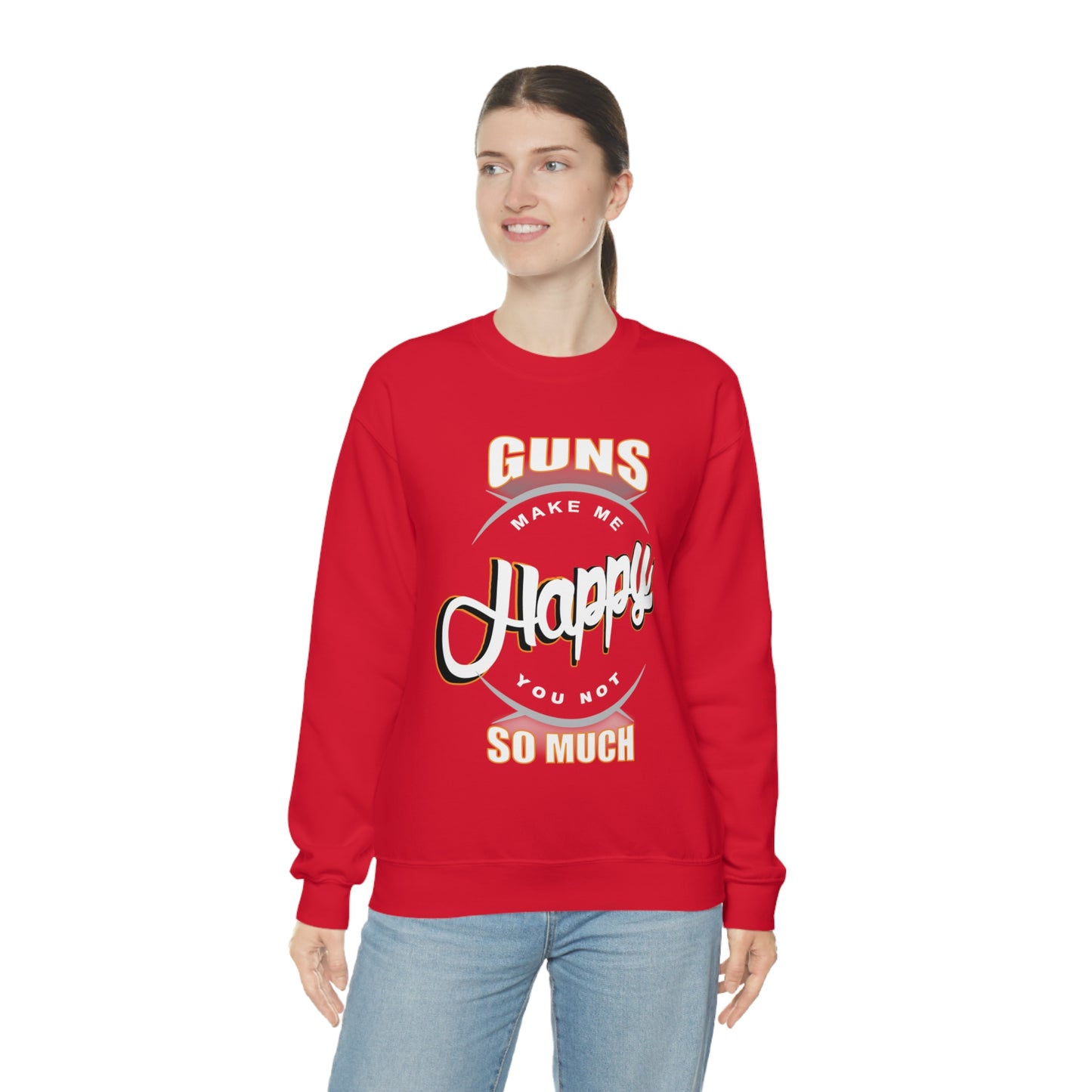 Guns Make me Happy You Not so Much Crewneck Sweatshirt