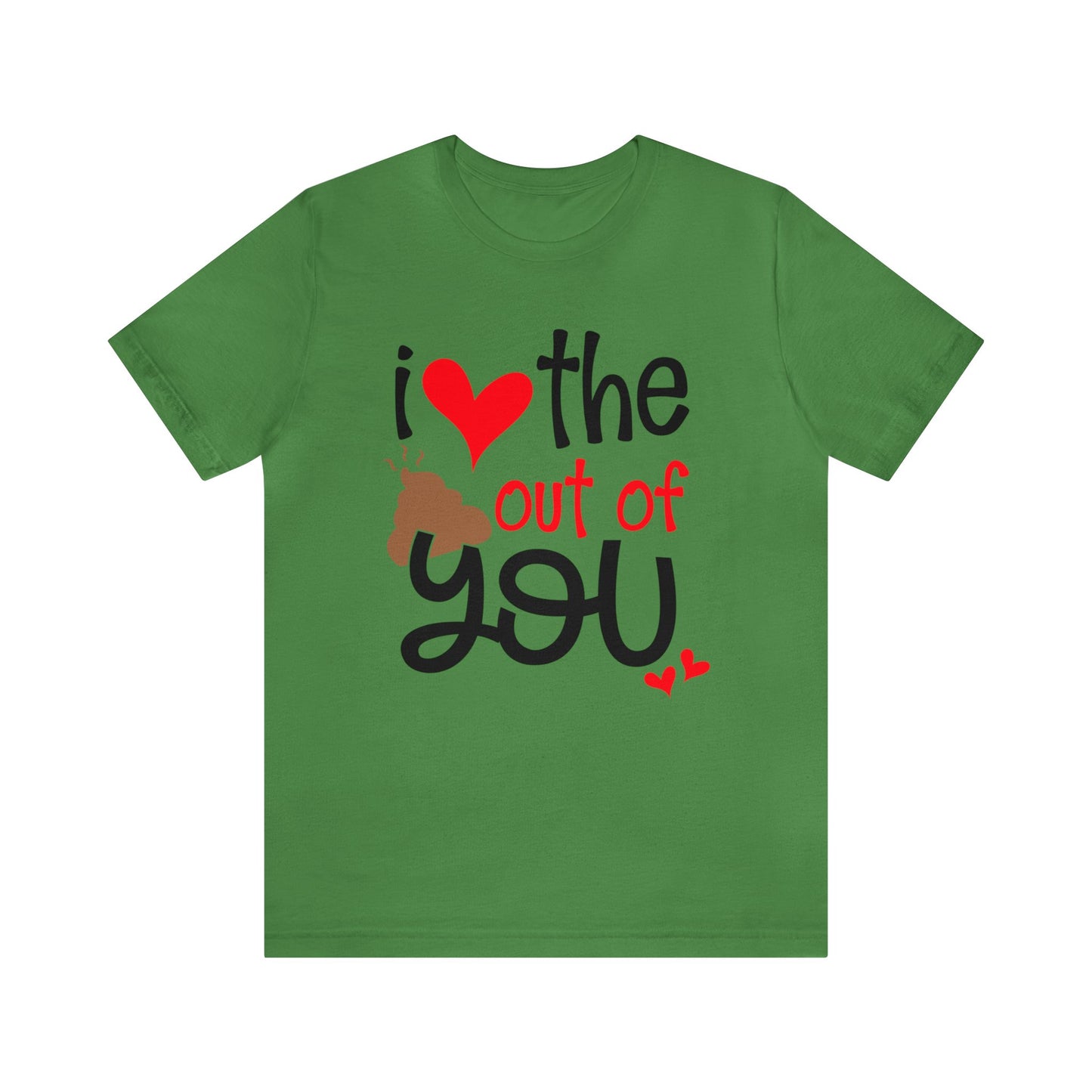 Love the Sxxx out of you T-Shirt