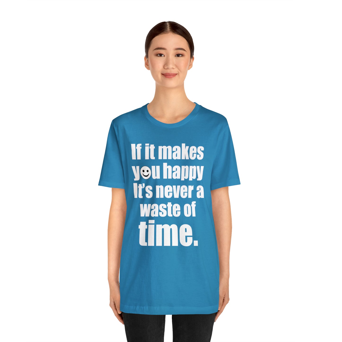 Happiness is not a waste of time T-Shirt